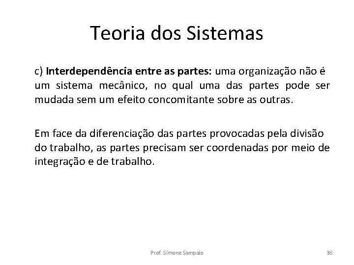 Teoria dos Sistemas c) Interdependência entre as partes: uma organização não é um sistema