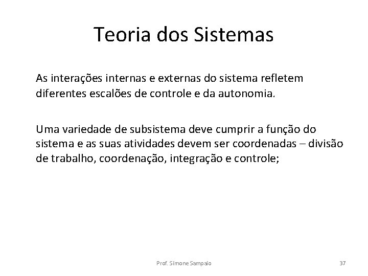 Teoria dos Sistemas As interações internas e externas do sistema refletem diferentes escalões de