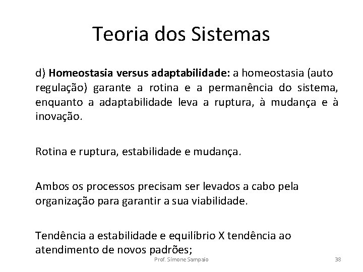 Teoria dos Sistemas d) Homeostasia versus adaptabilidade: a homeostasia (auto regulação) garante a rotina