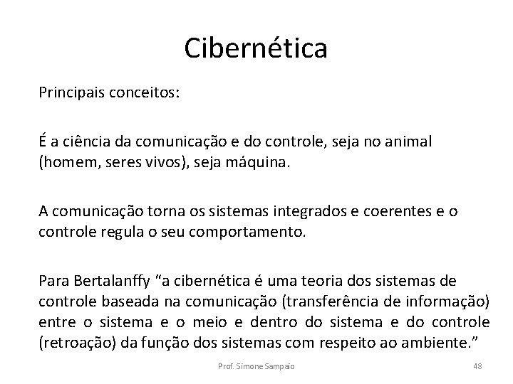 Cibernética Principais conceitos: É a ciência da comunicação e do controle, seja no animal