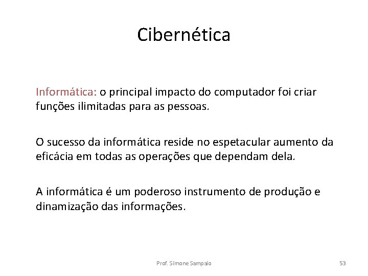 Cibernética Informática: o principal impacto do computador foi criar funções ilimitadas para as pessoas.