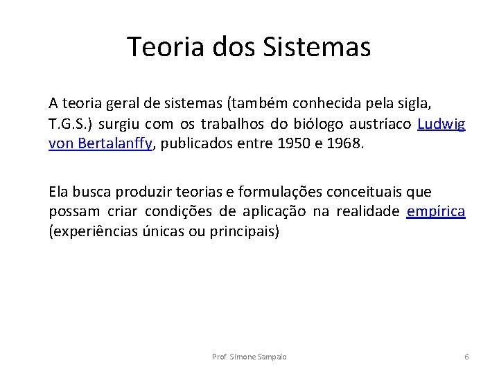 Teoria dos Sistemas A teoria geral de sistemas (também conhecida pela sigla, T. G.