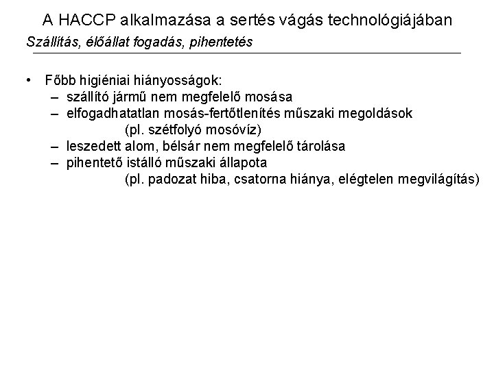 A HACCP alkalmazása a sertés vágás technológiájában Szállítás, élőállat fogadás, pihentetés • Főbb higiéniai