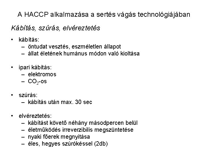 A HACCP alkalmazása a sertés vágás technológiájában Kábítás, szúrás, elvéreztetés • kábítás: – öntudat