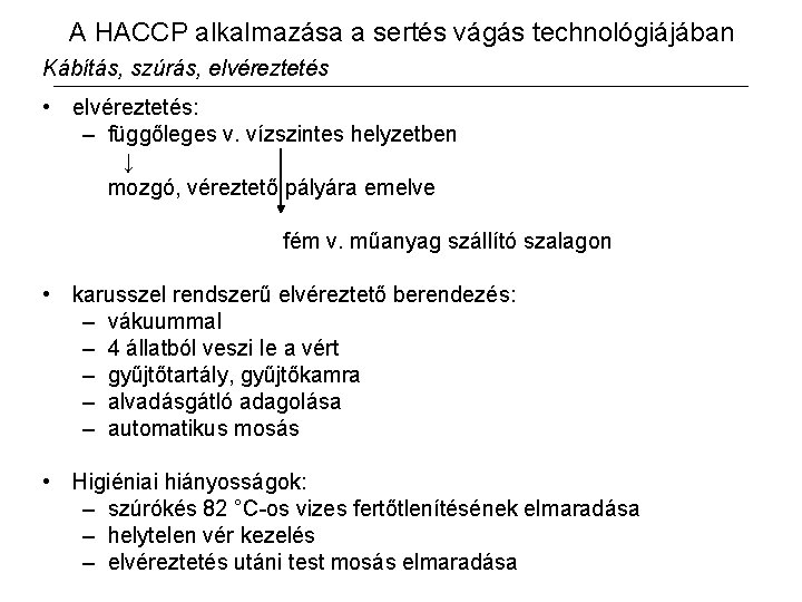 A HACCP alkalmazása a sertés vágás technológiájában Kábítás, szúrás, elvéreztetés • elvéreztetés: – függőleges