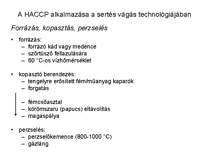 A HACCP alkalmazása a sertés vágás technológiájában Forrázás, kopasztás, perzselés • forrázás: – forrázó