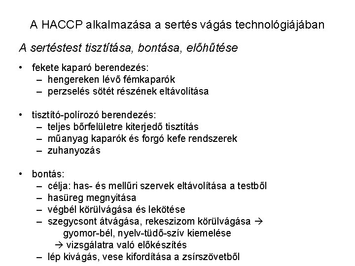 A HACCP alkalmazása a sertés vágás technológiájában A sertéstest tisztítása, bontása, előhűtése • fekete