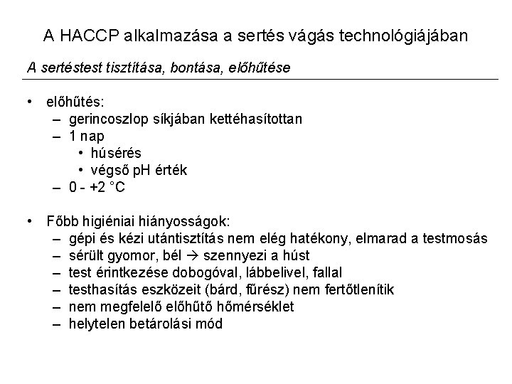 A HACCP alkalmazása a sertés vágás technológiájában A sertéstest tisztítása, bontása, előhűtése • előhűtés:
