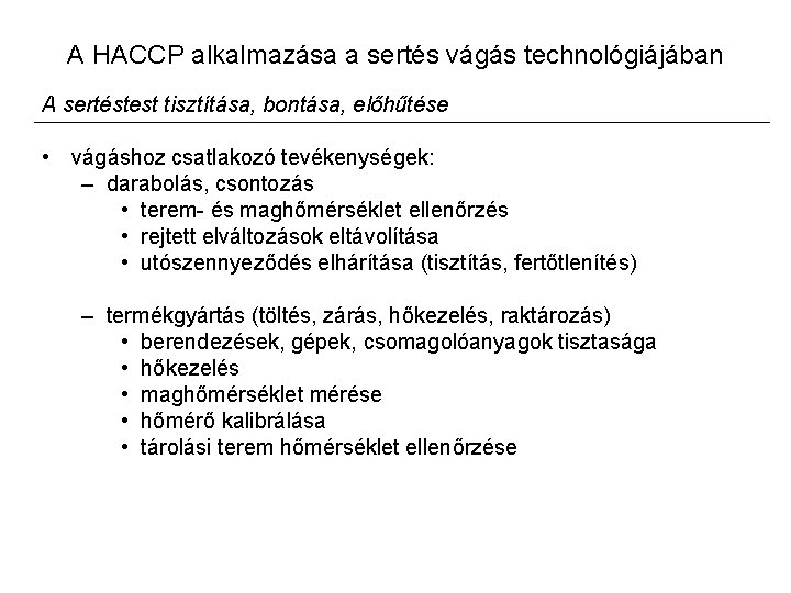 A HACCP alkalmazása a sertés vágás technológiájában A sertéstest tisztítása, bontása, előhűtése • vágáshoz