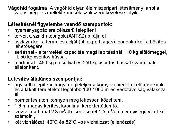 Vágóhíd fogalma: A vágóhíd olyan élelmiszeripari létesítmény, ahol a vágási vég- és melléktermékek szakszerű