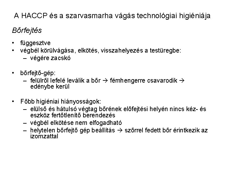A HACCP és a szarvasmarha vágás technológiai higiéniája Bőrfejtés • függesztve • végbél körülvágása,