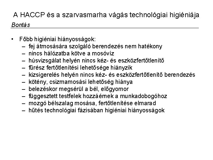 A HACCP és a szarvasmarha vágás technológiai higiéniája Bontás • Főbb higiéniai hiányosságok: –