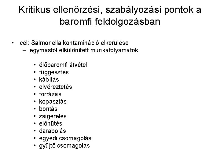 Kritikus ellenőrzési, szabályozási pontok a baromfi feldolgozásban • cél: Salmonella kontamináció elkerülése – egymástól