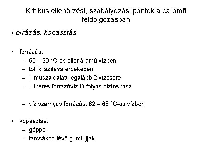 Kritikus ellenőrzési, szabályozási pontok a baromfi feldolgozásban Forrázás, kopasztás • forrázás: – 50 –