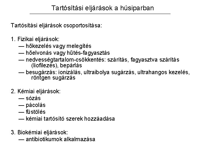 Tartósítási eljárások a húsiparban Tartósítási eljárások csoportosítása: 1. Fizikai eljárások: — hőkezelés vagy melegítés