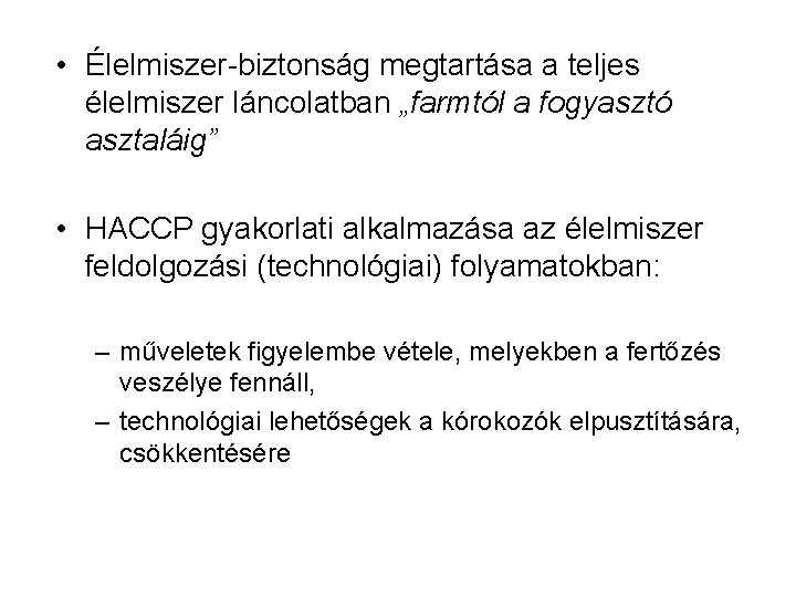  • Élelmiszer-biztonság megtartása a teljes élelmiszer láncolatban „farmtól a fogyasztó asztaláig” • HACCP