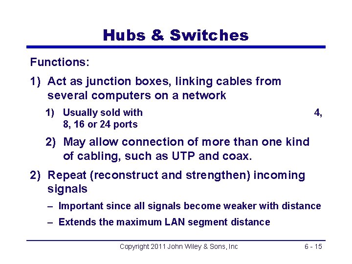 Hubs & Switches Functions: 1) Act as junction boxes, linking cables from several computers