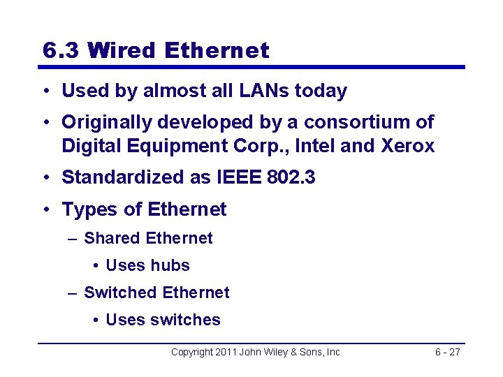 6. 3 Wired Ethernet • Used by almost all LANs today • Originally developed