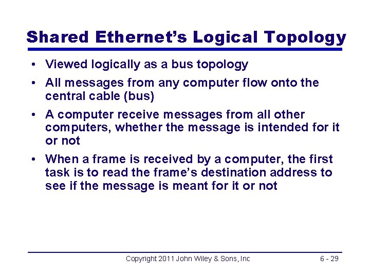 Shared Ethernet’s Logical Topology • Viewed logically as a bus topology • All messages
