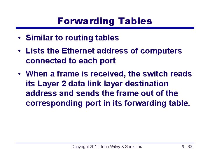 Forwarding Tables • Similar to routing tables • Lists the Ethernet address of computers