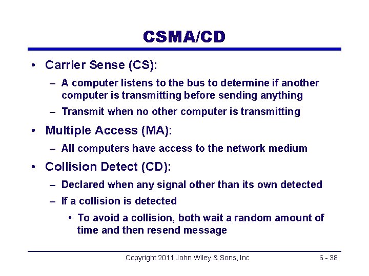 CSMA/CD • Carrier Sense (CS): – A computer listens to the bus to determine