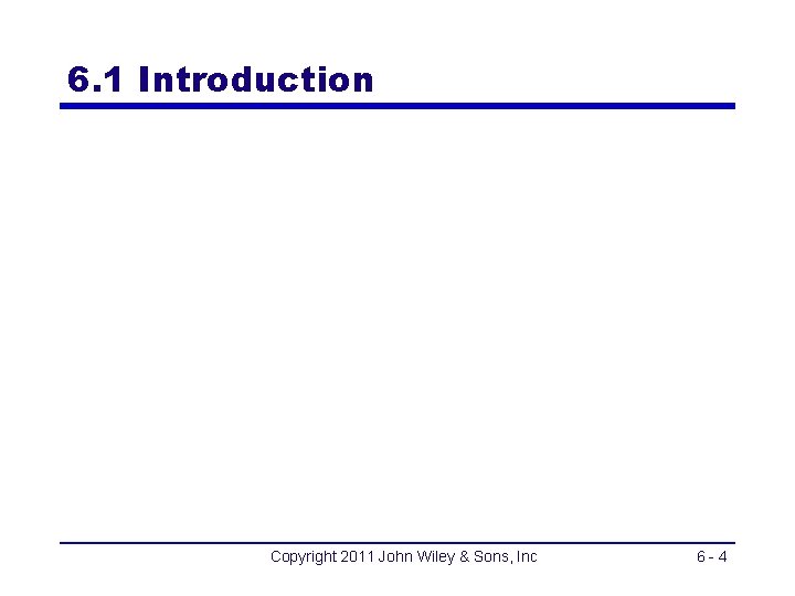 6. 1 Introduction Copyright 2011 John Wiley & Sons, Inc 6 -4 