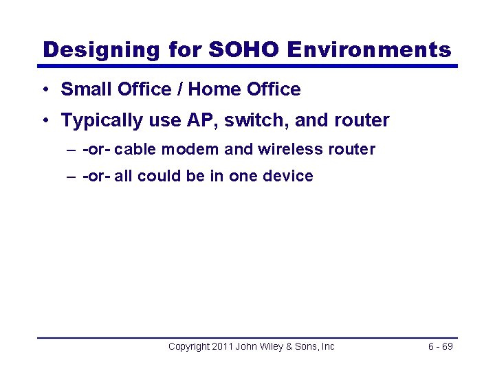 Designing for SOHO Environments • Small Office / Home Office • Typically use AP,