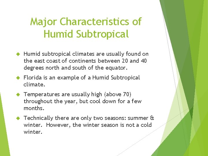Major Characteristics of Humid Subtropical Humid subtropical climates are usually found on the east Major Characteristics of Humid Subtropical Humid subtropical climates are usually found on the east
