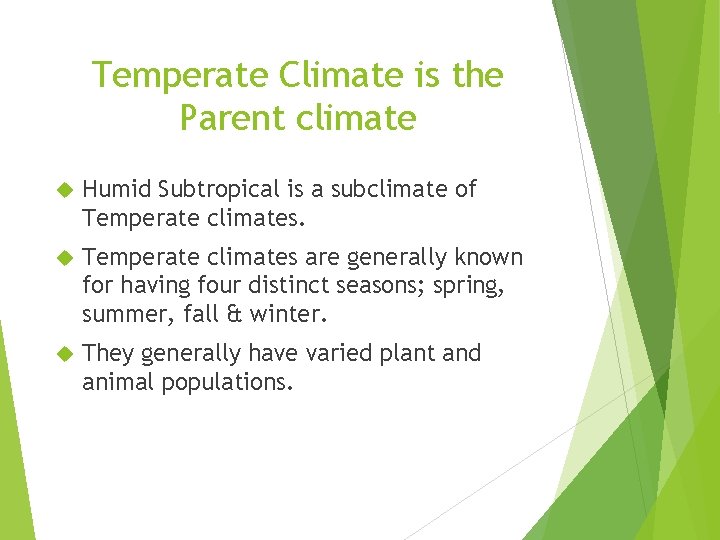 Temperate Climate is the Parent climate Humid Subtropical is a subclimate of Temperate climates Temperate Climate is the Parent climate Humid Subtropical is a subclimate of Temperate climates