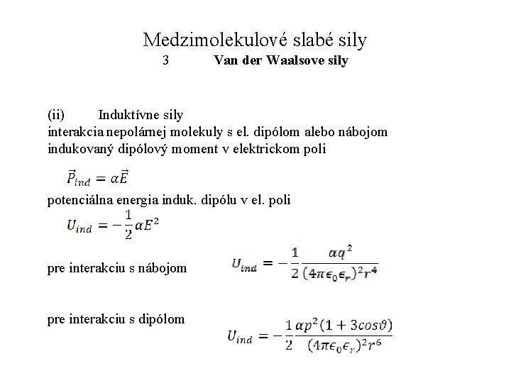 Medzimolekulové slabé sily 3 Van der Waalsove sily (ii) Induktívne sily interakcia nepolárnej molekuly