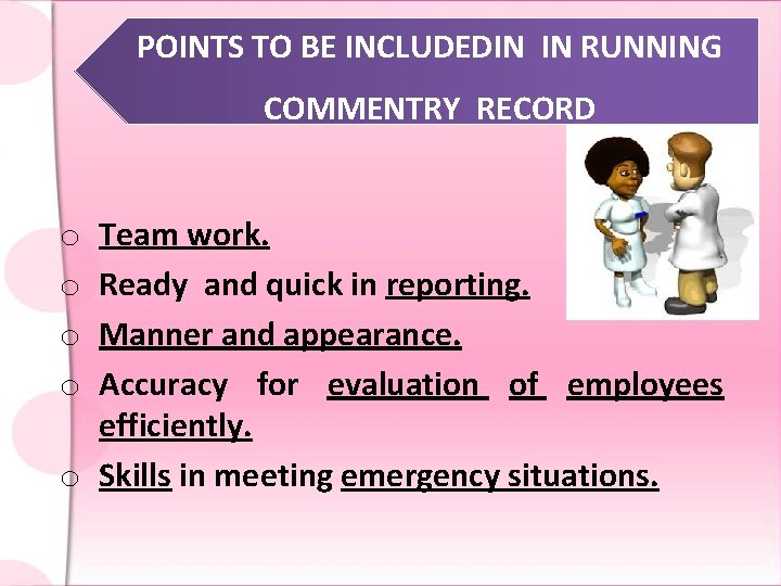 POINTS TO BE INCLUDEDIN IN RUNNING COMMENTRY RECORD Team work. Ready and quick in