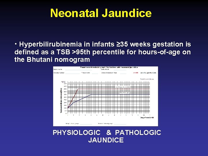 Neonatal Jaundice • Hyperbilirubinemia in infants ≥ 35 weeks gestation is defined as a