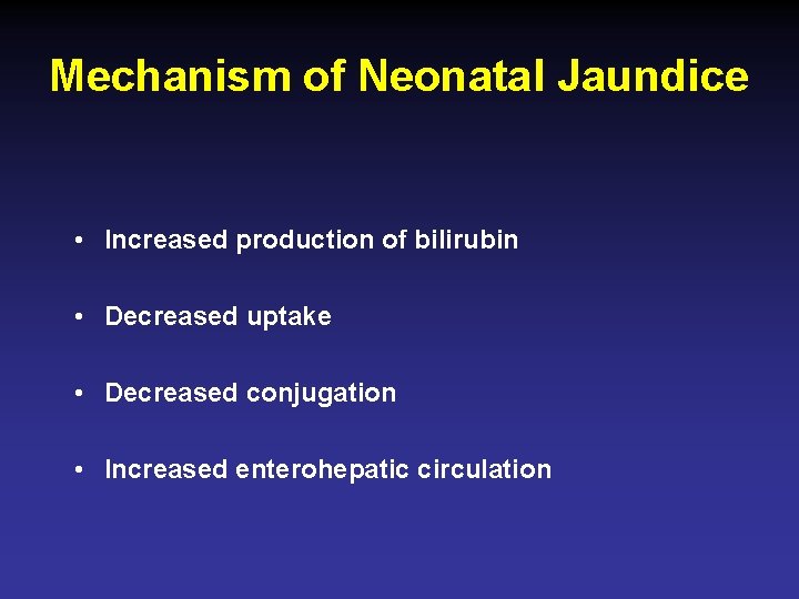 Mechanism of Neonatal Jaundice • Increased production of bilirubin • Decreased uptake • Decreased