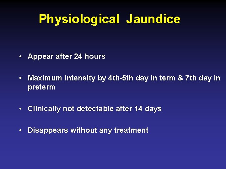 Physiological Jaundice • Appear after 24 hours • Maximum intensity by 4 th-5 th