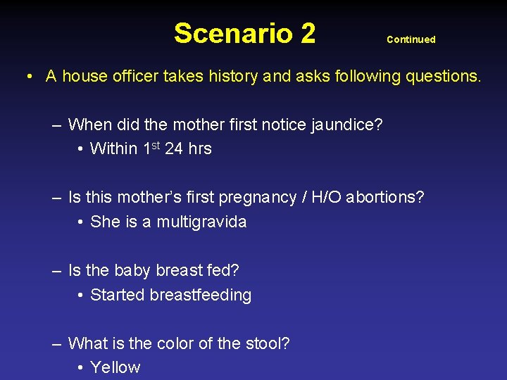 Scenario 2 Continued • A house officer takes history and asks following questions. –