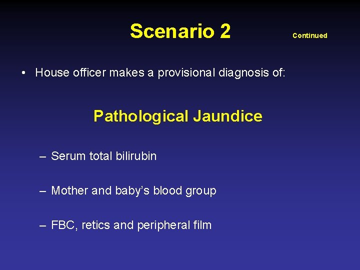 Scenario 2 • House officer makes a provisional diagnosis of: Pathological Jaundice – Serum