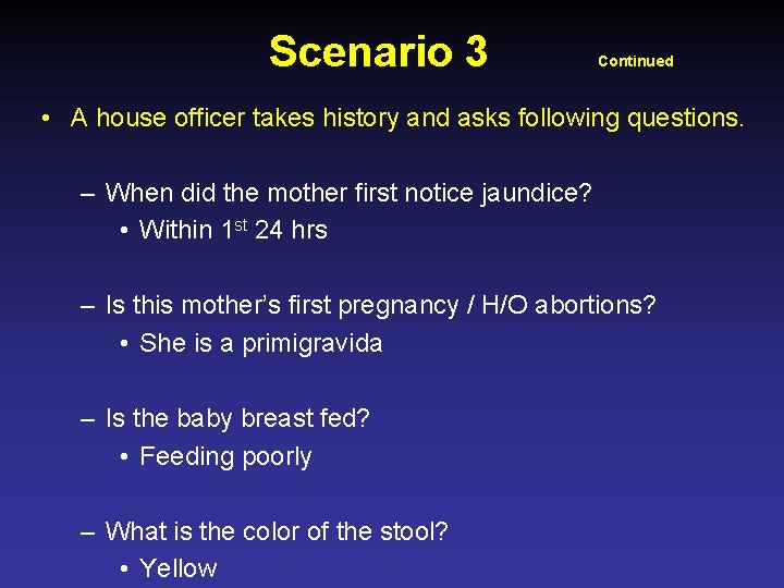Scenario 3 Continued • A house officer takes history and asks following questions. –