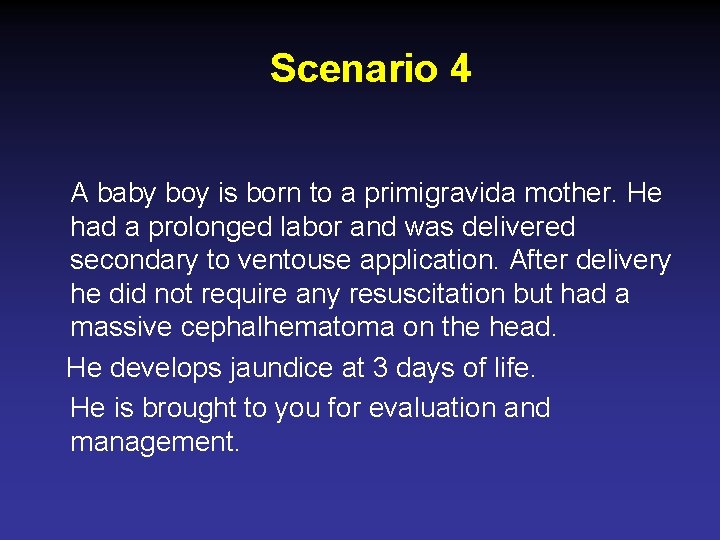 Scenario 4 A baby boy is born to a primigravida mother. He had a