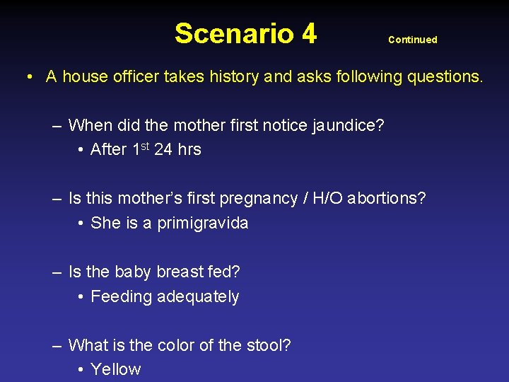 Scenario 4 Continued • A house officer takes history and asks following questions. –