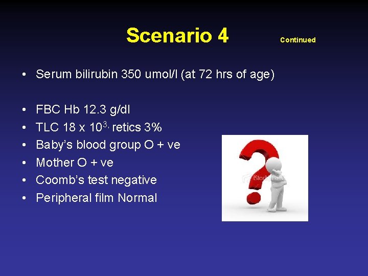 Scenario 4 • Serum bilirubin 350 umol/l (at 72 hrs of age) • •