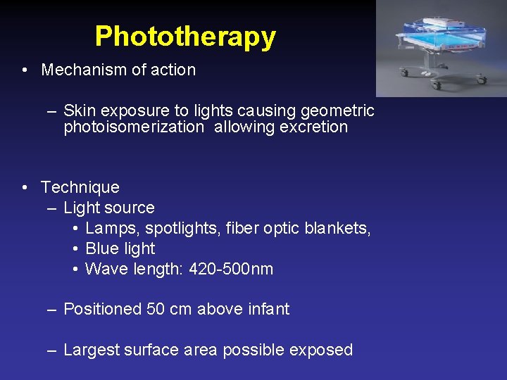 Phototherapy • Mechanism of action – Skin exposure to lights causing geometric photoisomerization allowing