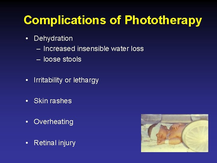 Complications of Phototherapy • Dehydration – Increased insensible water loss – loose stools •