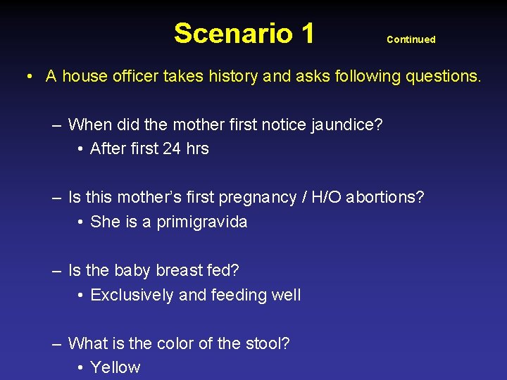Scenario 1 Continued • A house officer takes history and asks following questions. –
