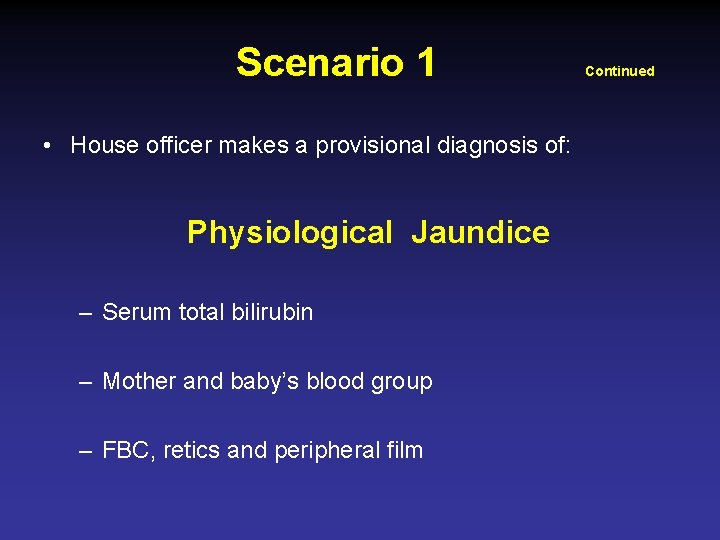 Scenario 1 • House officer makes a provisional diagnosis of: Physiological Jaundice – Serum