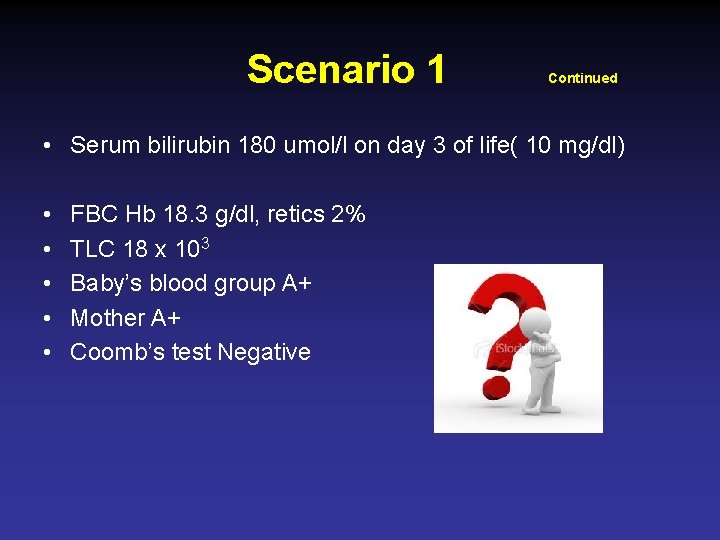 Scenario 1 Continued • Serum bilirubin 180 umol/l on day 3 of life( 10
