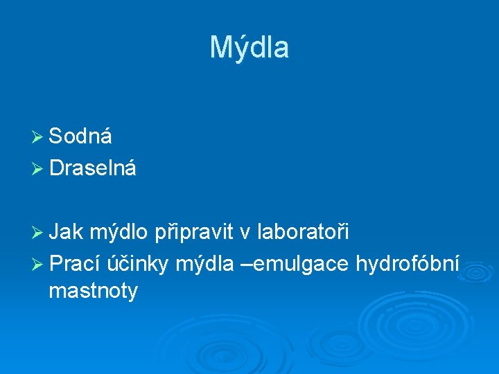 Mýdla Ø Sodná Ø Draselná Ø Jak mýdlo připravit v laboratoři Ø Prací účinky