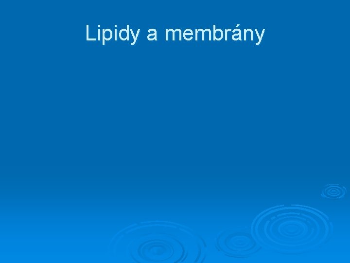 Lipidy a membrány 