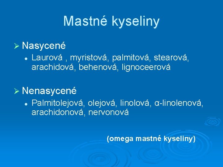 Mastné kyseliny Ø Nasycené l Laurová , myristová, palmitová, stearová, arachidová, behenová, lignoceerová Ø