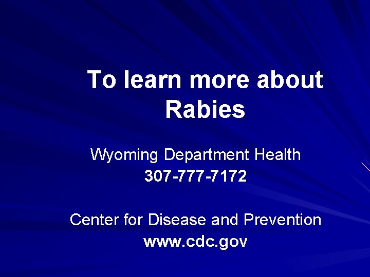 To learn more about Rabies Wyoming Department Health 307 -777 -7172 Center for Disease