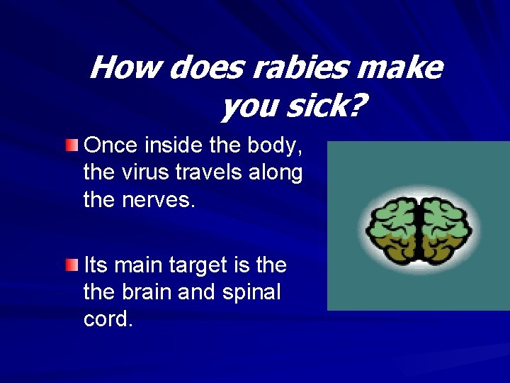 How does rabies make you sick? Once inside the body, the virus travels along